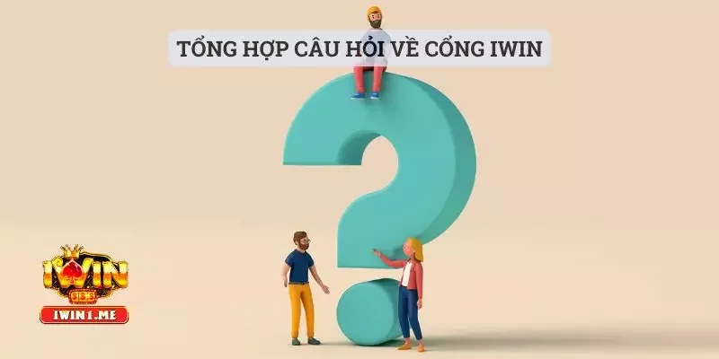 Tổng hợp câu hỏi về cổng Iwin