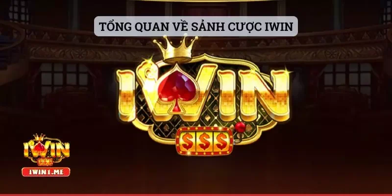Tổng quan về sảnh cược Iwin